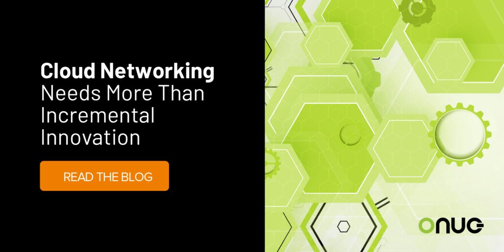 Cloud Networking Needs More Than Incremental Innovation