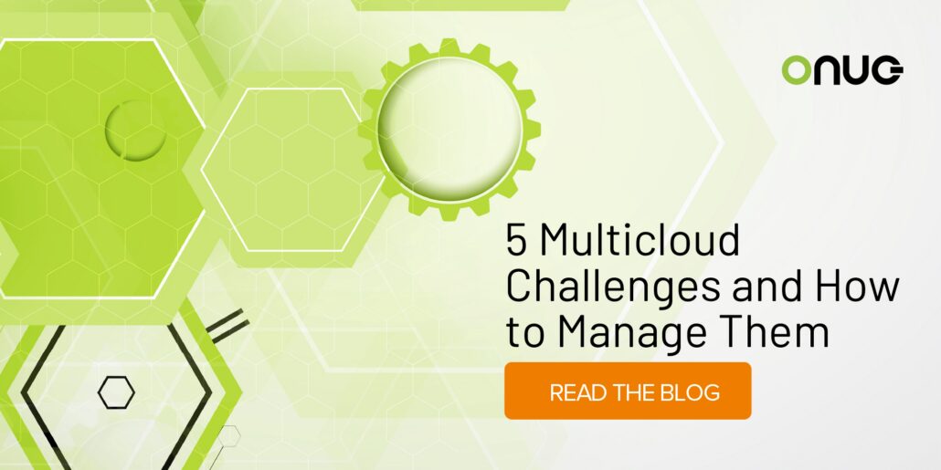 5 Multicloud Challenges and How to Manage Them