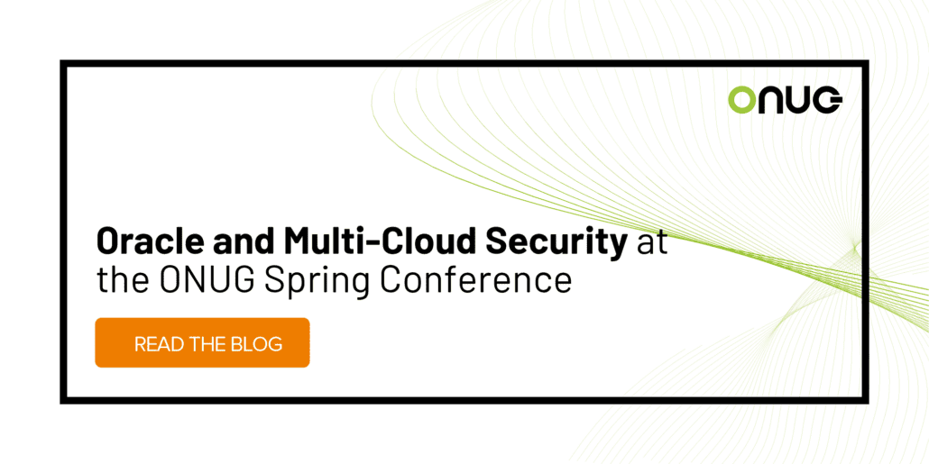 Oracle and Multi-Cloud Security at the ONUG Spring Conference