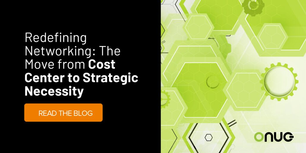 Redefining Networking: The Move from Cost Center to Strategic Necessity